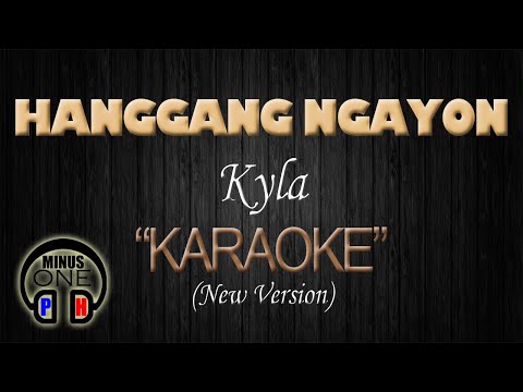 HANGGANG NGAYON – Kyla (KARAOKE New Version) Original Key