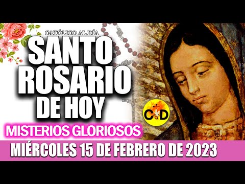 EL SANTO ROSARIO DE HOY MIÉRCOLES 15 DE FEBRERO de 2023 MISTERIOS