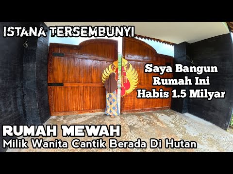 Istana Tersembunyi Rumah Mewah Milik Wanita Cantik Yang Berada Di Hutan Seharga 1.5 Milyar