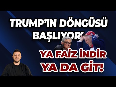 TRUMP’IN DÖNGÜSÜ BAŞLIYOR! YA FAİZ İNDİR YA DA GİT!