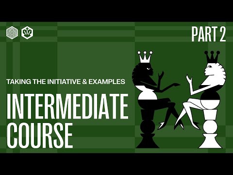 Intermediate Chess Course: Taking the Initiative | Video #2