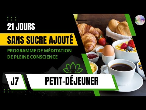 J7 - Méditation Petit déjeuner | PROGRAMME 21 JOURS SANS SUCRE AJOUTÉ