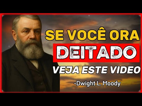 Veja o Que a Bíblia Diz Sobre Orações Feitas Deitado – Dwight L. Moody