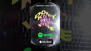 Midnight Pool Party - “DON’T KILL MY VIBE" (preview)