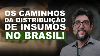 OS CAMINHOS DA DISTRIBUIÇÃO DE INSUMOS NO BRASIL!