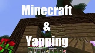 Minecraft & yapping pt.1