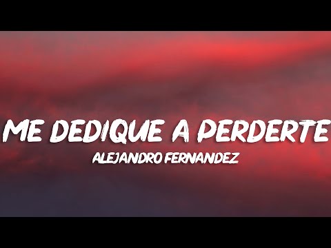 Alejandro Fernández - Me Dediqué a Perderte (Letra)