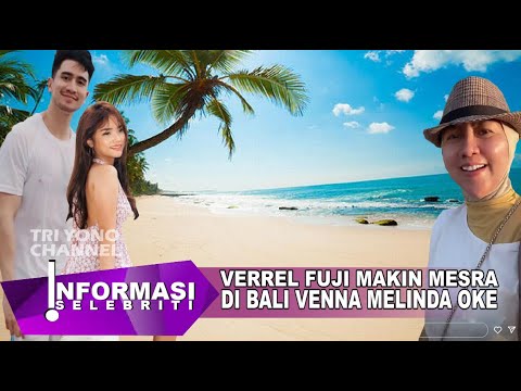FUJI & VERREL BERSAMA DI BALI VENNA MELINDA MINTA DOA INI, SIAP ADA ACARA?