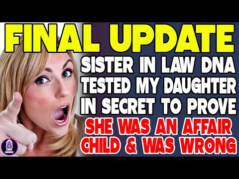 Sister in Law DNA Tested My Daughter In Secret To Prove She's An Affair Baby And Was Wrong