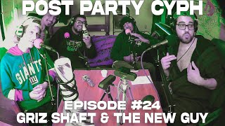 PostPartyCyph | Episode #24 Griz Shaft & The New Guy
