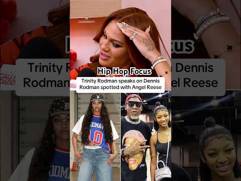 Trinity Rodman speaks on Angel Reese wearing her dads jersey then being photographed with him
