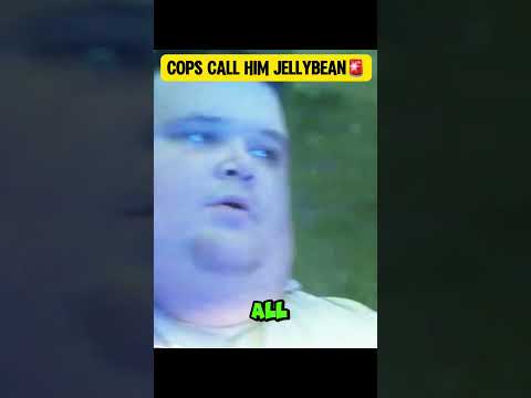 COPS CALL HIM JELLYBEAN