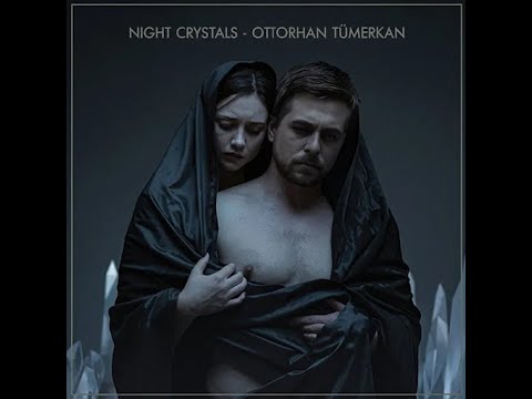 Orhan Tumerkan "Night CRYSTALS" Official