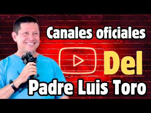 ¡ALERTA! Estos son los CANALES OFICIALES de YOUTUBE y que trabajan de la mano del PADRE LUIS TORO