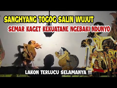 SANGHYANG TOGOG SALIN WUJUT !!!SEMAR KAGET RUH KEKUATANE NGEBAKI NDUNYO