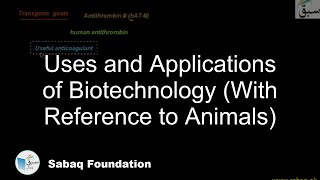 Uses and Applications of Biotechnology( With Reference to Animals)