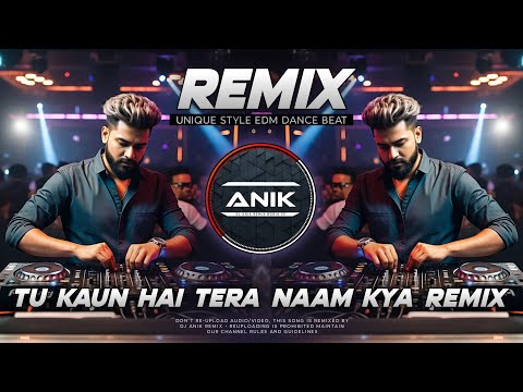 Tu Kaun Hai Tera Naam Kya Remix | Unique Style EDM Dance Beat | Dj Anik Remix New 2025