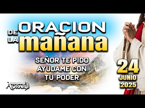ORACION DE LA MAÑANA DEL 24 DE JUNIO “Padre te pido misericordia y luz "