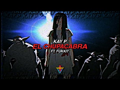 KAY P - EL CHUPACABRA ft. FUKKIT (Prod. Y$57)