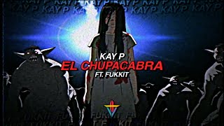 KAY P - EL CHUPACABRA ft. FUKKIT (Prod. Y$57)