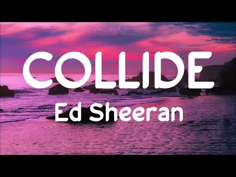 Ed Sheeran - Collide (lyrics)