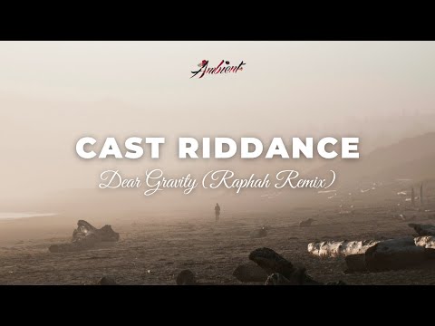 Dear Gravity - Cast Riddance (Raphah Remix) [ambient classical cinematic]