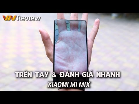 (VIETNAMESE) VnReview - Trên tay, đánh giá Xiaomi Mi Mix: Nhiều điểm bất ngờ