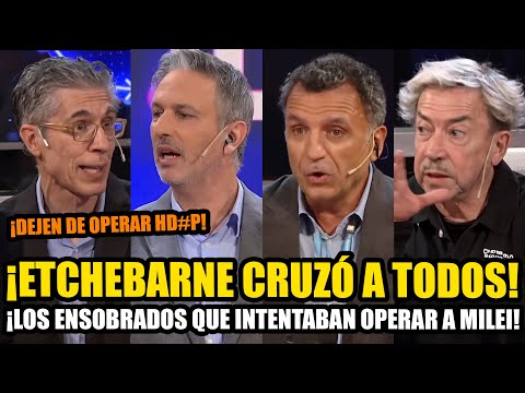 ¡ETCHEBARNE CRUZÓ A TODOS LOS ENSOBRADOS QUE INTENTABAN OPERAR A MILEI!