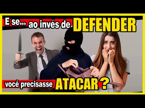 E se VOCÊ precisar ATACAR? Já pensou nisso?