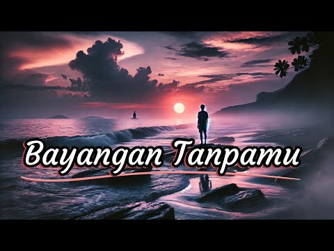 BAYANGAN TANPAMU || Official Lirik Lagu