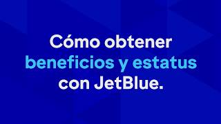 TrueBlue 101: Cómo desbloquear beneficios y estatus en JetBlue