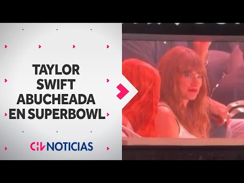 TAYLOR SWIFT FUE ABUCHEADA en el Super Bowl: Así fue su reacción - CHV Noticias