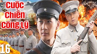 CUỘC CHIẾN CÔNG LÝ - TẬP 16 | Siêu Phẩm Phim Bom Tấn Hành Động Võ Thuật Trung Quốc -Thuyết Minh 2025