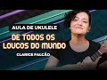 Videoaula DE TODOS OS LOUCOS DO MUNDO | COMO TOCAR UKULELE (aula 13)
