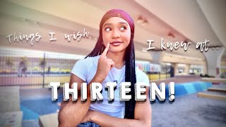 THINGS I WISH I KNEW AT 13