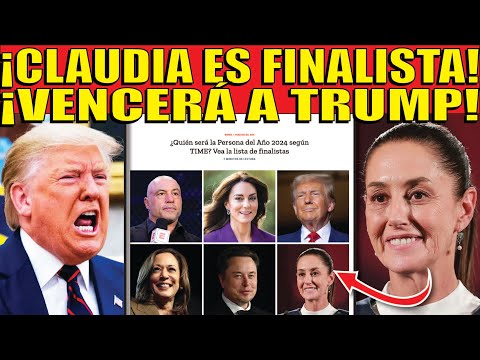 !SI CLAUDIA GANA NO SE LA VA ACABAR TRUMP! 10 FINALISTAS DE PERSONAS DEL AÑO 2024!