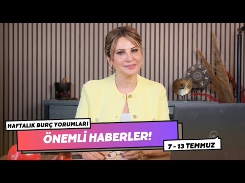 ÖNEMLİ HABERLER! 7 - 13 Temmuz Haftalık Burç Yorumları - Hande Kazanova ile Astroloji