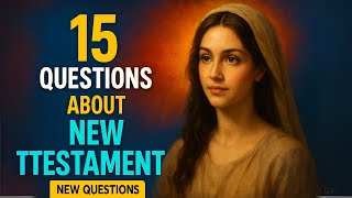 15 BIBLE QUIZ QUESTIONS LORD JESUS AND NEW TESTAMENT