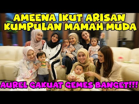 AMEENA IKUT ARISAN KUMPULAN MAMAH MUDA.. AUREL GAKUAT GEMES BANGET!!!