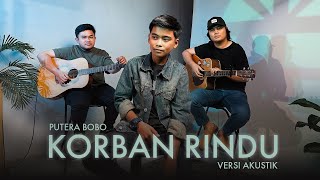 Korban Rindu - Putera Bobo| Akustik Video Rasmi
