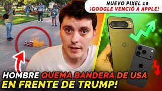 Hombre Quema bandera de USA en frente de Trump! (lo arrestan)-Nuevo Pixel 10 (Google vencio a Apple)