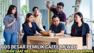 BOS BESAR PEMILIK CAFE TERMEWAH DIUSIR BAHKAN DISIRAM OLEH MANTAN & PACAR BARUNYA SAAT MEETING KERJA