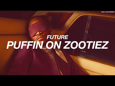 FUTURE - PUFFIN ON ZOOTIEZ  ( s l o w e d   +   r e v e r b )