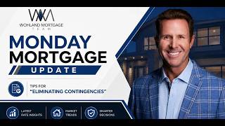 Monday Morning Mortgage Update - Eliminating Contingencies