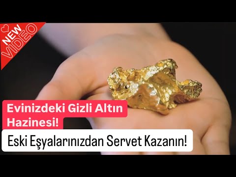 Evinizdeki Gizli Altın Hazinesi! Eski Eşyalarınızdan Servet Kazanın!