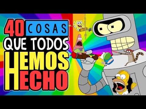 40 COSAS QUE TODOS HEMOS HECHO ALGUNA VES