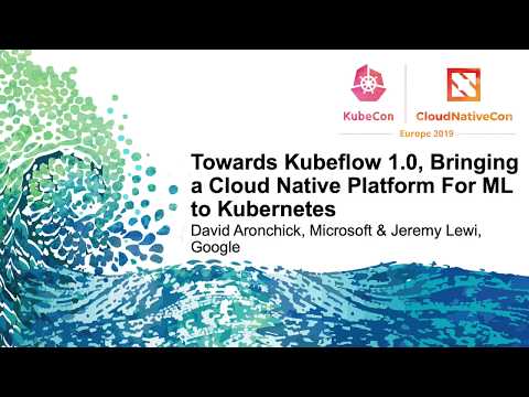 Towards Kubeflow 1.0, Bringing a Cloud Native Platform For ML to Kubernetes