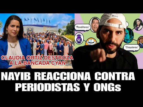 Nayib Bukele reacciona contra periodistas, Claudia Ortíz expone al MINED y la Bancada Cyan