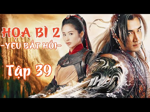 HỌA BÌ 2: YÊU BẤT HỐI - TẬP 39 [THUYẾT MINH]│PHIM CỔ TRANG THẦN THOẠI CỰC HẤP DẪN│PHIM MỚI 2025