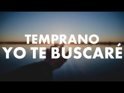 Temprano Yo Te Buscaré  | Inicia el Día Dando Gracias a DIOS | Adoración Cristiana 2024